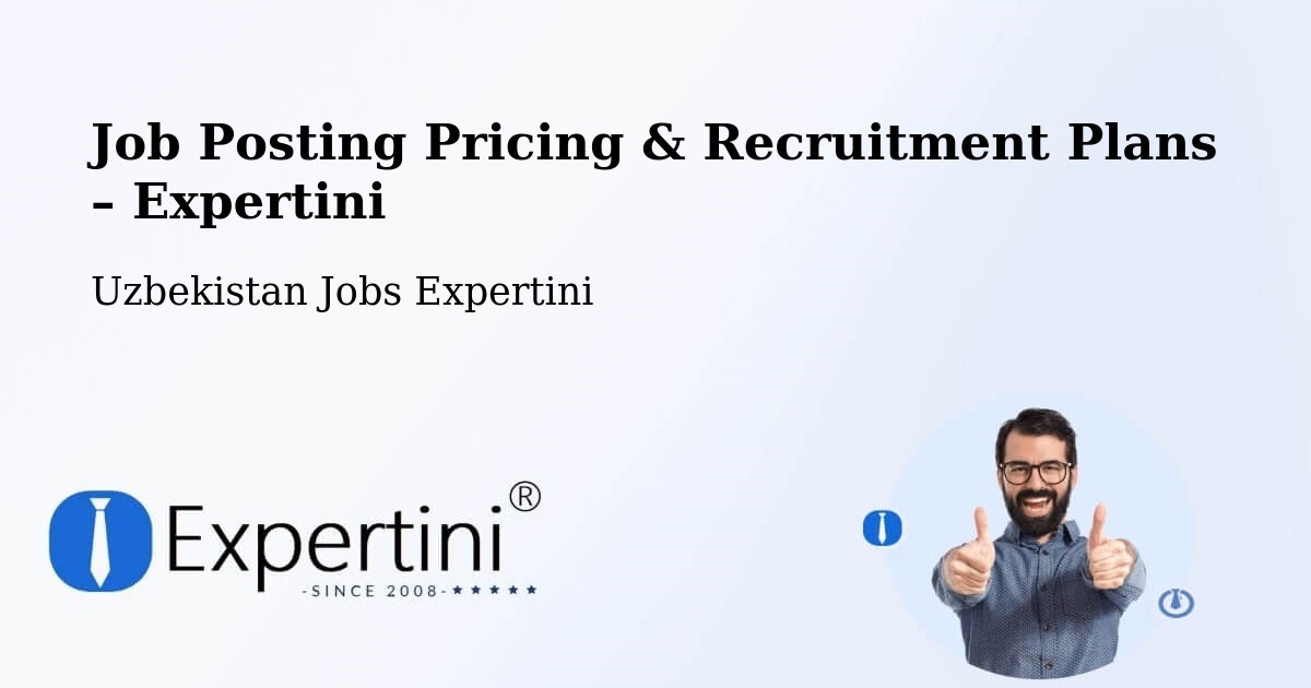 Job Posting Pricing & Recruitment Plans – Guliston - Guliston, Uzbekistan Jobs Expertini